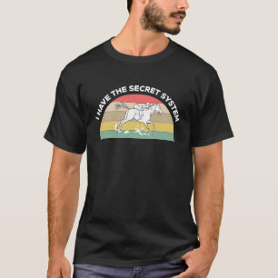 Ich habe das geheime System für Pferderennen T-Shirt