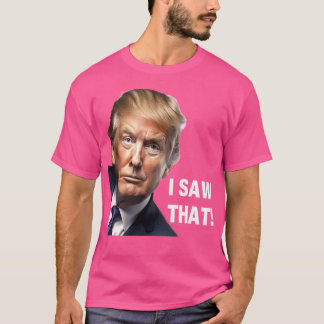 Ich habe das gesehen - Donald Trump hat ein lustig T-Shirt