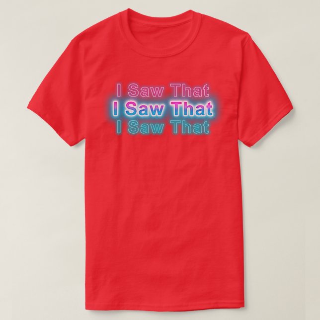 Ich habe das gesehen T-Shirt (Design vorne)