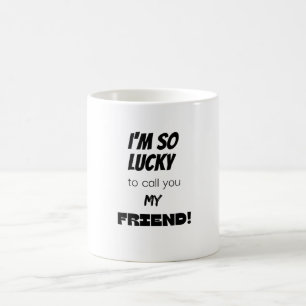 Ich habe das Glück, dich meinen Freund zu nennen! Kaffeetasse