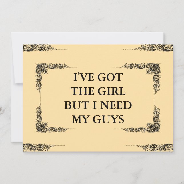 Ich habe das Mädchen Got, aber ich brauche meinen  Einladung (Vorderseite)