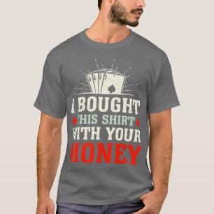 Ich habe das mit deinem Geld gekauft lustigen Spie T-Shirt