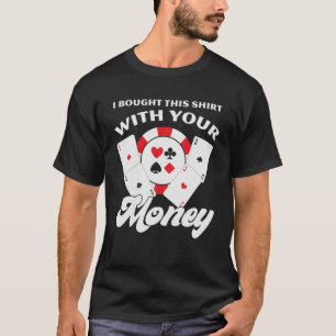 Ich habe das mit deinem Geld gekauft T-Shirt