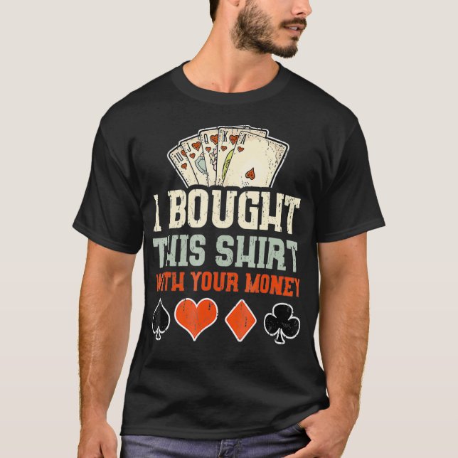 Ich habe das mit deinem Geld-lustigen Poker-Gesche T-Shirt (Vorderseite)