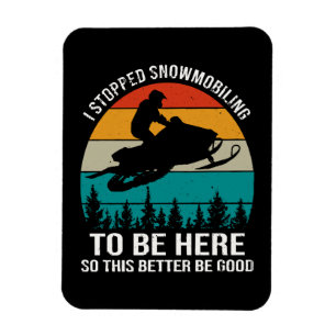 Ich habe das Schneemobilfahren aufgegeben, um hier Magnet
