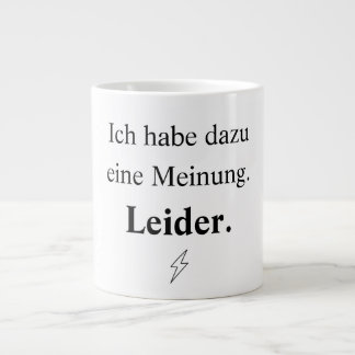 Ich habe dazu eine Meinung. Leider. Jumbo-Tasse