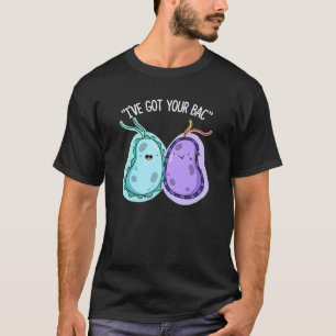 Ich habe dein Bac Funny Bacteria Pun Dark BG Got T-Shirt