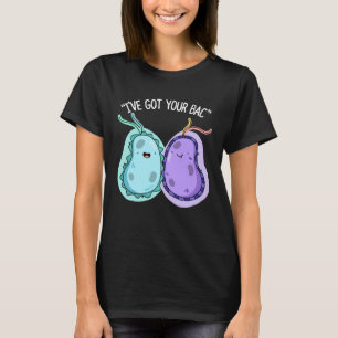 Ich habe dein Bac Funny Bacteria Pun Dark BG Got T-Shirt