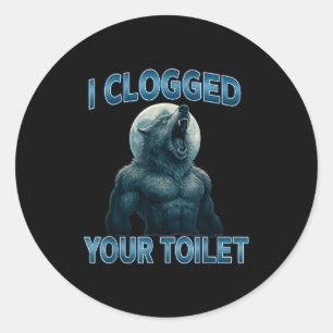 Ich habe deine Toilette verstopft Lustiges Cool Al Runder Aufkleber