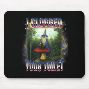 Ich habe deine Toilette verstopft, Zauberermeme Ge Mousepad