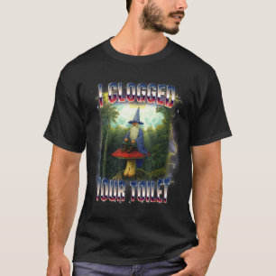Ich habe deine Toilette verstopft, Zauberermeme Ge T-Shirt