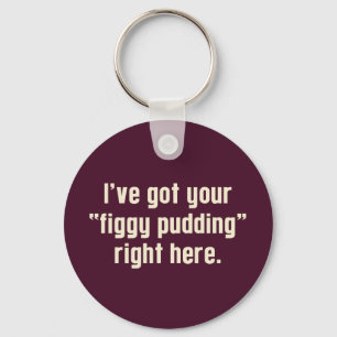 Ich habe deinen "Figgy Pudding" genau hier Schlüsselanhänger
