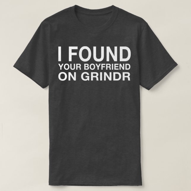 Ich habe deinen Freund auf Grindr Thirt gefunden T-Shirt (Design vorne)