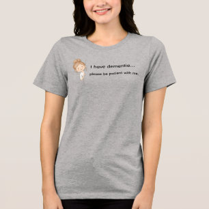 Ich habe Demenz, bitte haben Sie Geduld mit mir T- Tri-Blend Shirt
