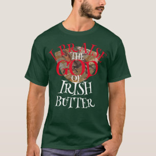 ICH HABE DEN GOTT VON IRISH BUTTER GEKRAFT T-Shirt