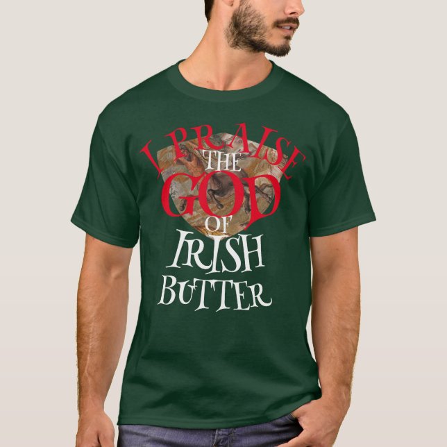 ICH HABE DEN GOTT VON IRISH BUTTER GEKRAFT T-Shirt (Vorderseite)
