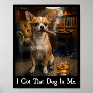 Ich Habe Den Hund In Mir Lustiger Chihuahua Zigarr Poster