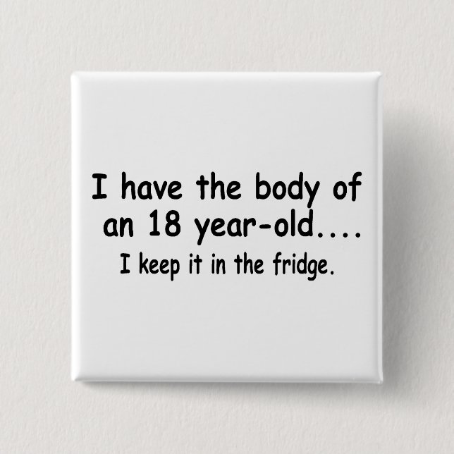 Ich habe den Körper eines 18 Jährigen, das ich es Button (Vorderseite)