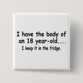 Ich habe den Körper eines 18 Jährigen, das ich es Button