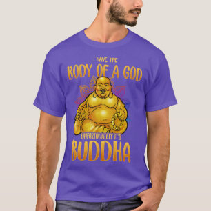 Ich habe den Körper eines Gottes, leider sein Budd T-Shirt