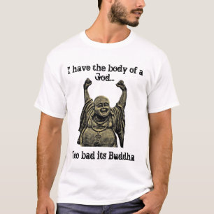 Ich habe den Körper eines Gottes… zu schlecht s T-Shirt