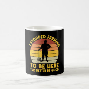 Ich habe den Landbau aufgegeben um hier zu sein, h Kaffeetasse