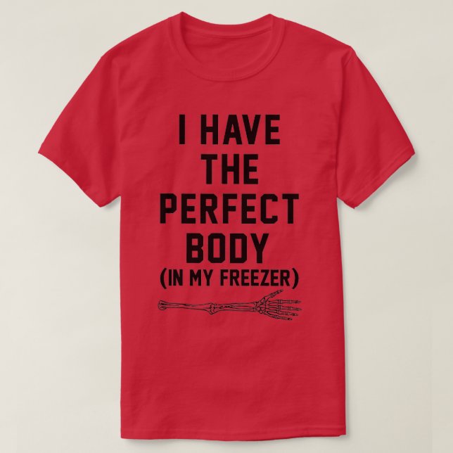 Ich habe den perfekten Körper in meinem Gefriersch T-Shirt (Design vorne)