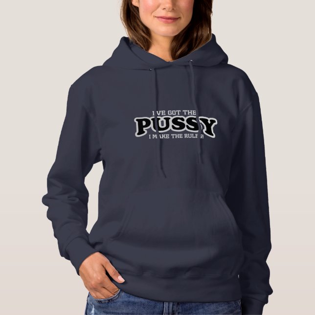 ICH HABE DEN PUSSY GOT, ICH MACHE DIE REGELN! HOODIE (Vorderseite)