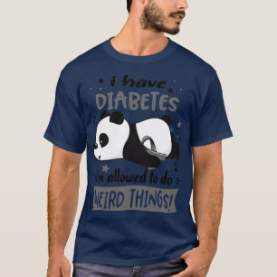 Ich habe Diabetes und ich darf seltsame Dinge tun T-Shirt