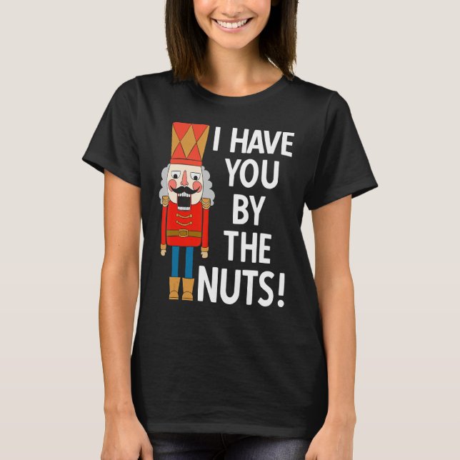 Ich habe dich an Nuts Funny Nutcracker Weihnachten T-Shirt (Vorderseite)