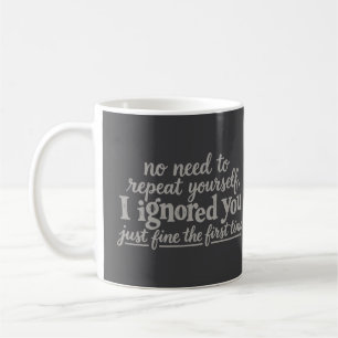Ich habe dich das erste Mal prima ignoriert Kaffeetasse