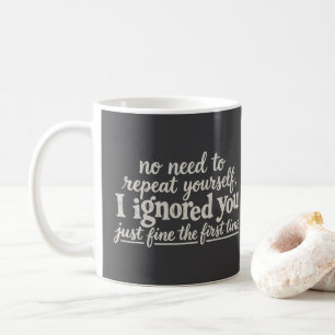 Ich habe dich das erste Mal prima ignoriert Kaffeetasse