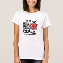 Ich habe dich mehr Liebe als mein Telefon... T-Shirt