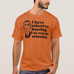 Ich habe dich selektiv Ausgewählt gehört T-Shirt