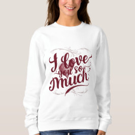 "Ich habe dich so sehr Liebe" Sweatshirt