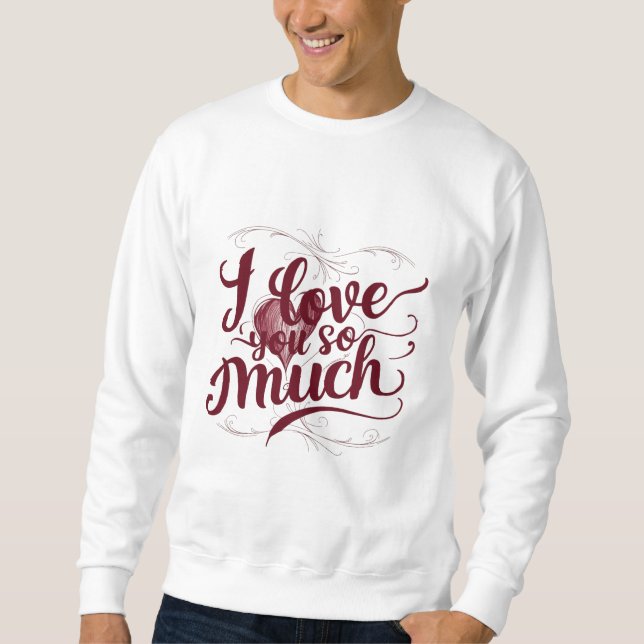 Ich habe dich so sehr Liebe Sweatshirt (Vorderseite)