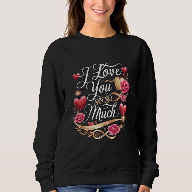 Ich habe dich so sehr Liebe Sweatshirt (Vorderseite)