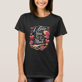 Ich habe dich so sehr Liebe T-Shirt