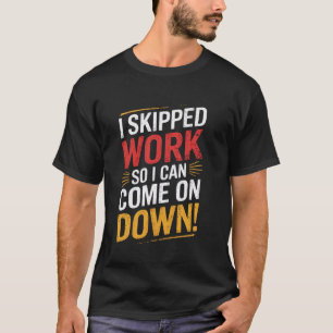 Ich habe die Arbeit geschwänzt, um an der Spielsho T-Shirt