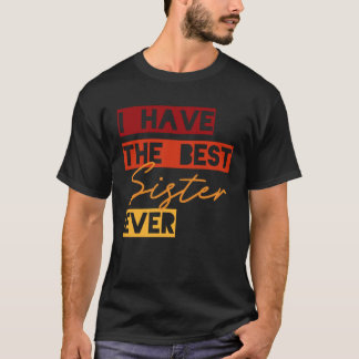 Ich habe die beste Schwester aller Zeiten T-Shirt