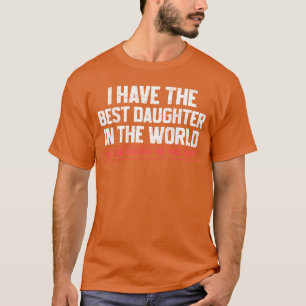 Ich habe die beste Tochter Lustiger Vater Daddy Pa T-Shirt