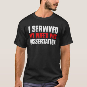 Ich habe die Doktorarbeit meiner Ehefrau überlebt T-Shirt