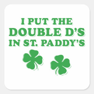 Ich habe die Doppel-D's in St. Paddy's Day Funny Quadratischer Aufkleber
