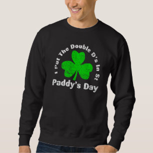 Ich habe die Doppel D's in St Paddy's Day St Patri Sweatshirt