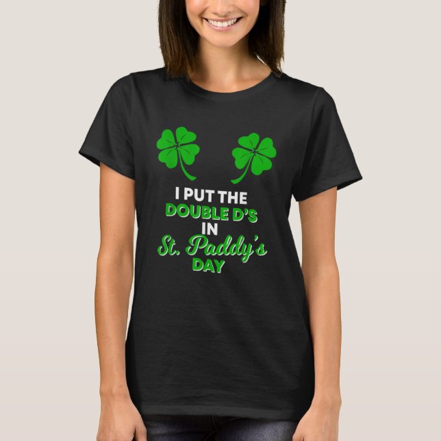 Ich habe die doppelte D s in St Paddy s Day naught T-Shirt (Vorderseite)