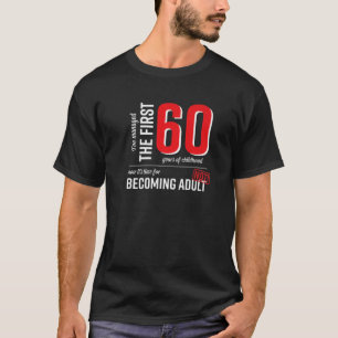 Ich habe die ersten 60 Jahre Kindheitslustigkeit g T-Shirt