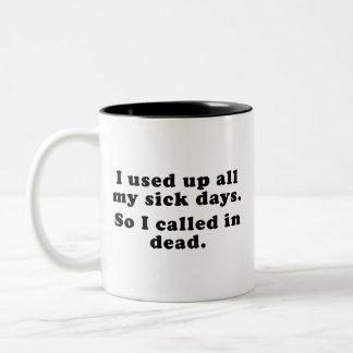 Ich habe die ganzen kranken Tage verbraucht. Also  Zweifarbige Tasse