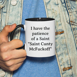 Ich habe die Geduld eines Heiligen Cunty McFuckoff Tasse