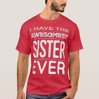 Ich habe die großartigste Schwester, die je meine  T-Shirt
