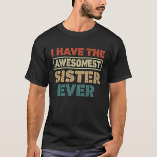 Ich habe die großartigste Schwester, die je meine T-Shirt
